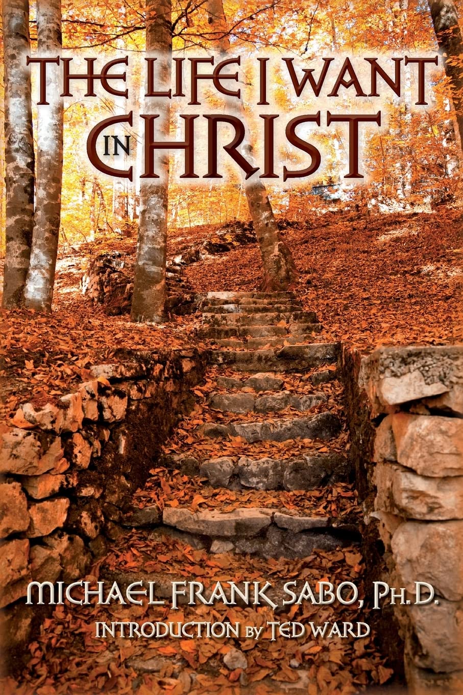 The Life I Want in Christ - Paperback Edition